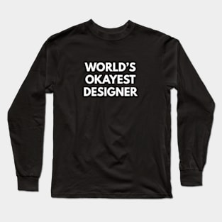 World's Okayest Designer Long Sleeve T-Shirt